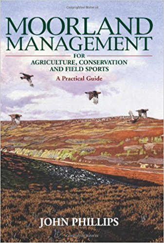 Moorland Management: For Agriculture, Conservation and Field Sports by John Phillips